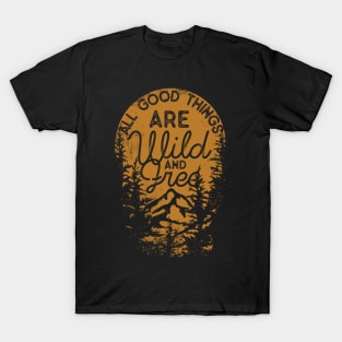 All Good Things Are Wild And Free T-Shirt